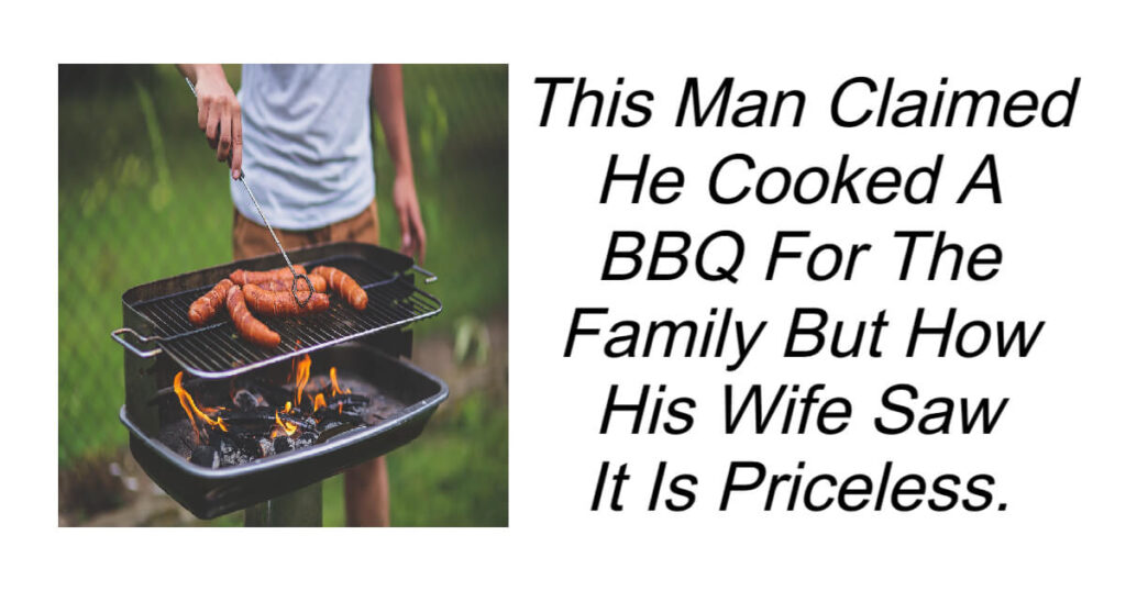 This Man Claimed He Cooked A BBQ For The Family