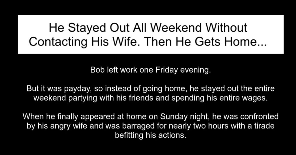 He Stayed Out All Weekend Without Contacting His Wife