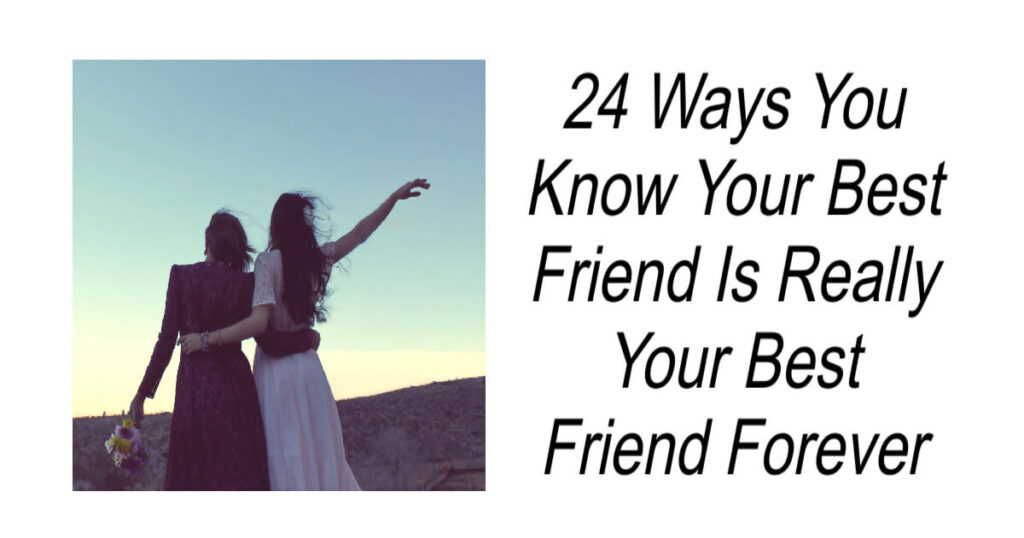 Ways You Know Your Best Friend Is Forever