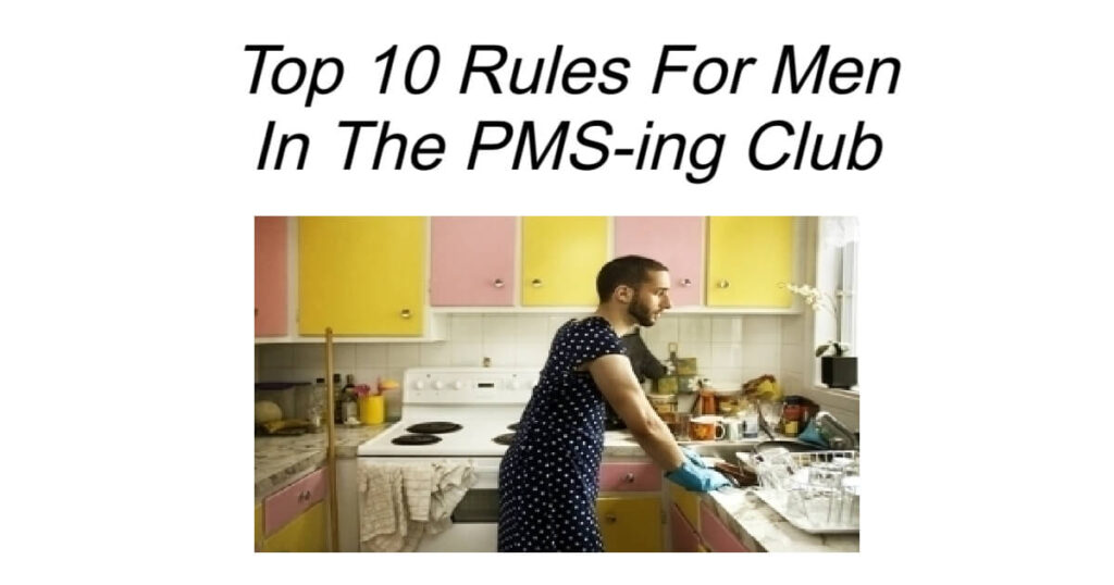 Top 10 Rules For Men In The PMS-ing Club