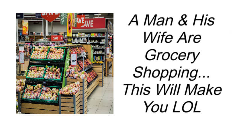 A Man & His Wife Are Grocery Shopping