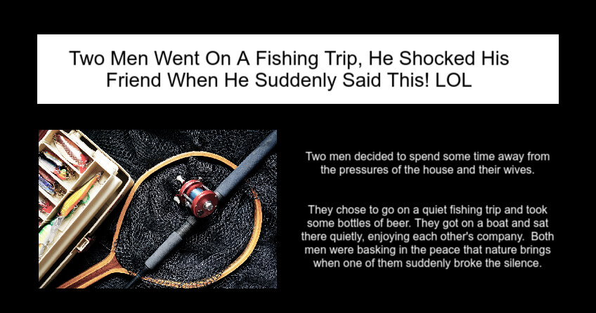 Two Men Went On A Fishing Trip