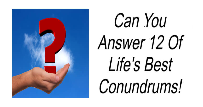 Can You Answer 12 Of Life's Best Conundrum