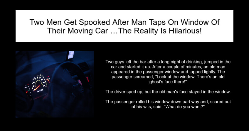 Men Get Spooked After Man Taps On Window Of Their Moving Car