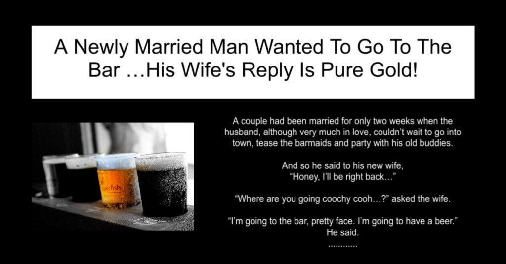 A Newly Married Man Wanted To Go To The Bar