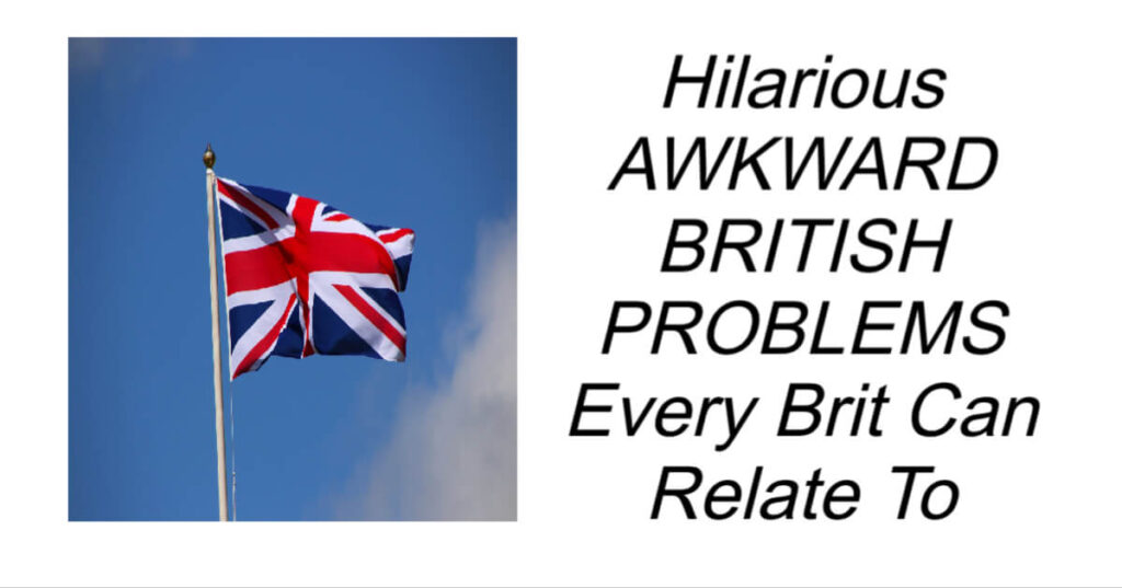 Hilarious Awkward British Problems