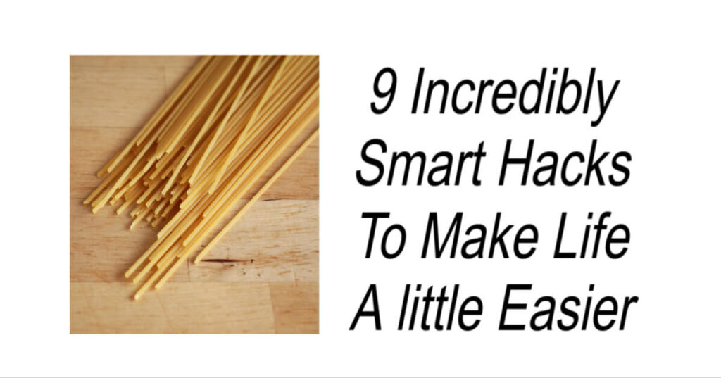 9 Incredibly Smart Hacks