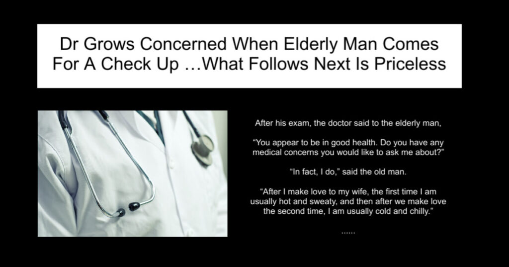 Dr Grows Concerned When Elderly Man Comes For A Check Up