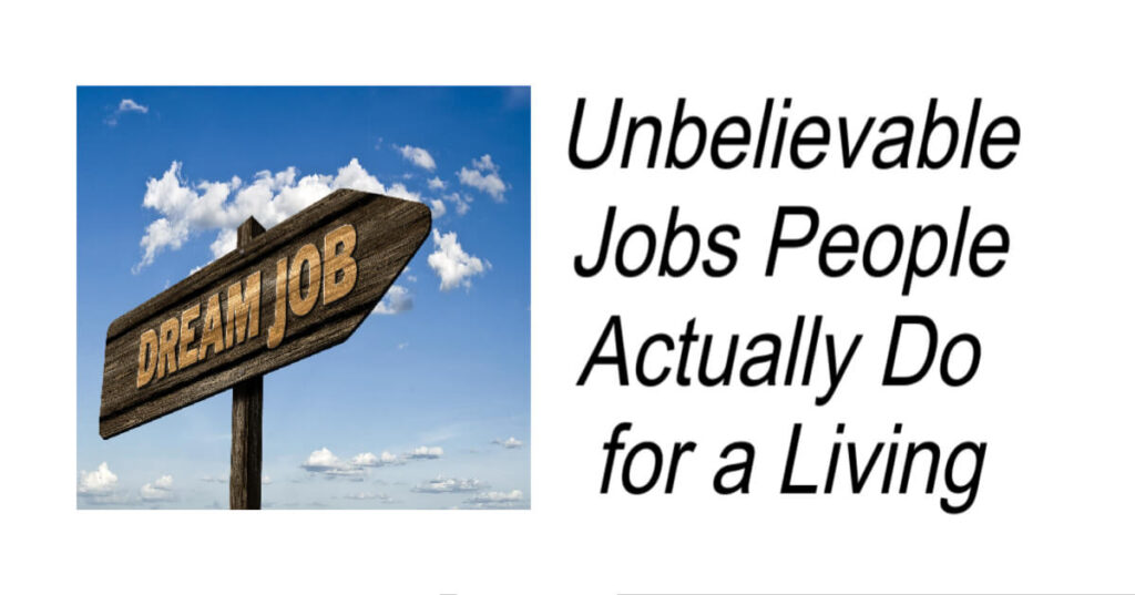 Unbelievable Jobs People Actually Do for a Living