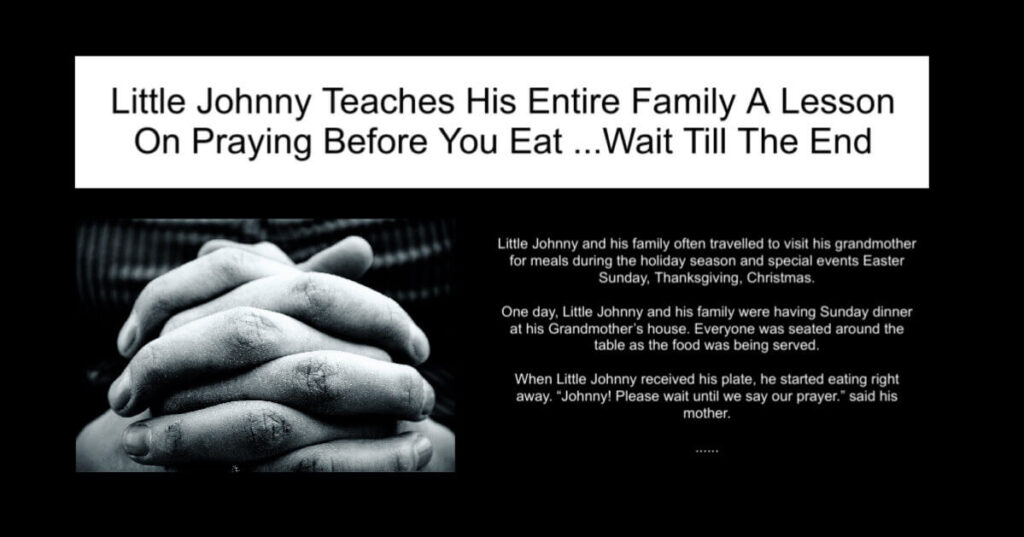 Little Johnny Teaches His Entire Family A Lesson On Praying Before You Eat