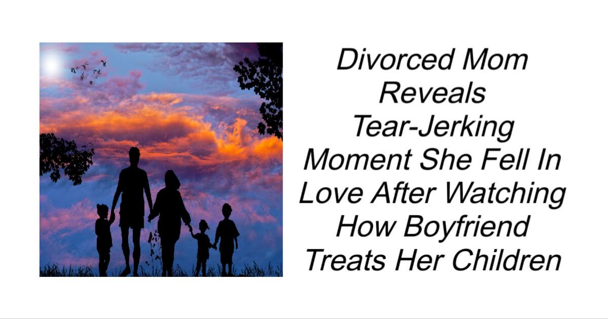 Divorced Mom Reveals Tear Jerking Moment She Fell In Love