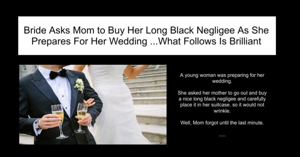 Bride Asks Mom to Buy Her Long Black Negligee