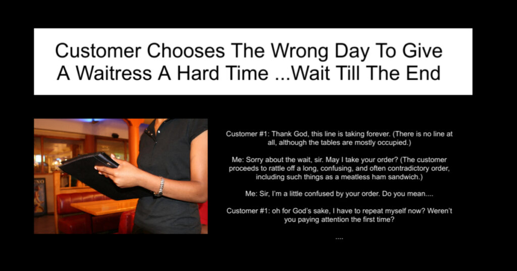 Customer Chooses The Wrong Day To Give A Waitress A Hard Time