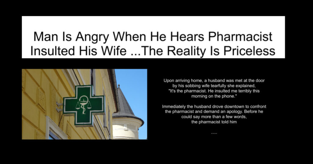 Man Is Angry When He Hears Pharmacist Insulted His Wife