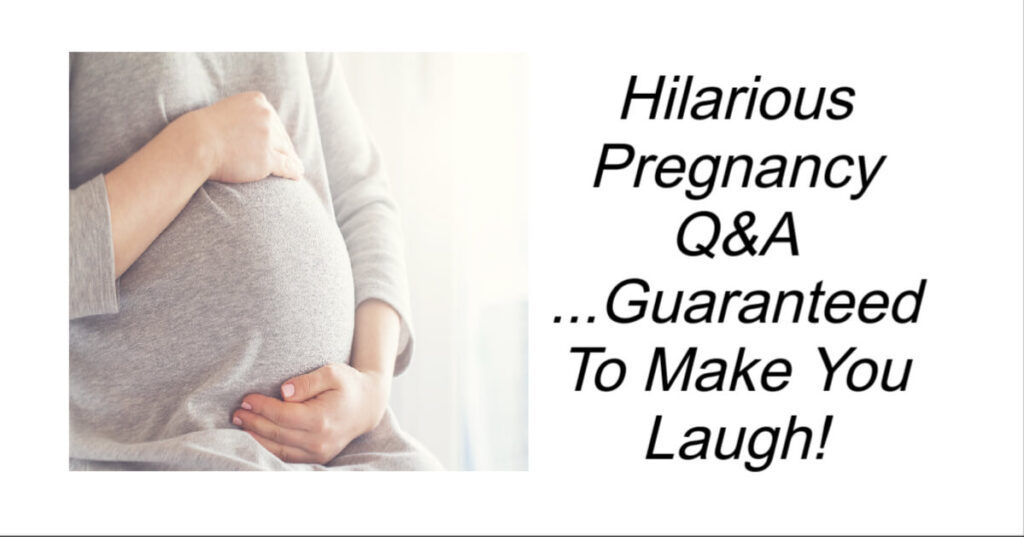 Hilarious Pregnancy Q&A