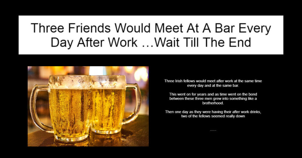 Three Friends Would Meet At A Bar Every Day After Work