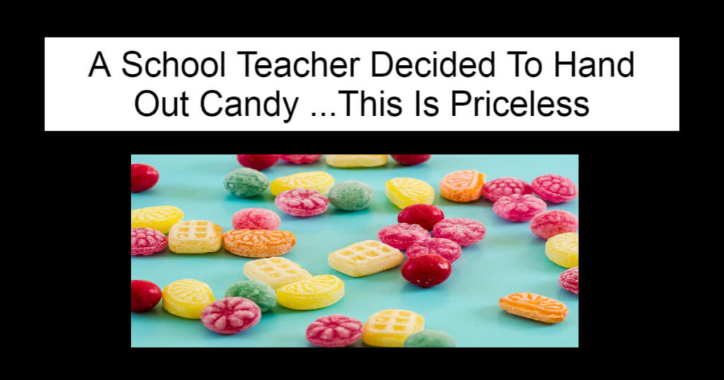 A School Teacher Decided To Hand Out Candy