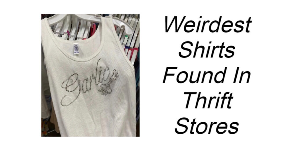 Weirdest Shirts Found In Thrift Stores