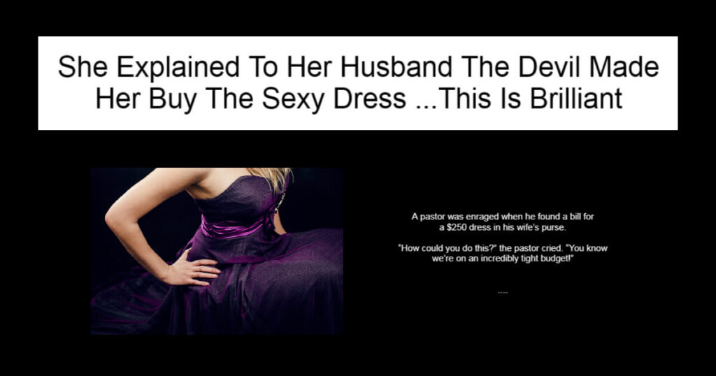 She Explained To Her Husband The Devil Made Her Buy The Sexy Dress