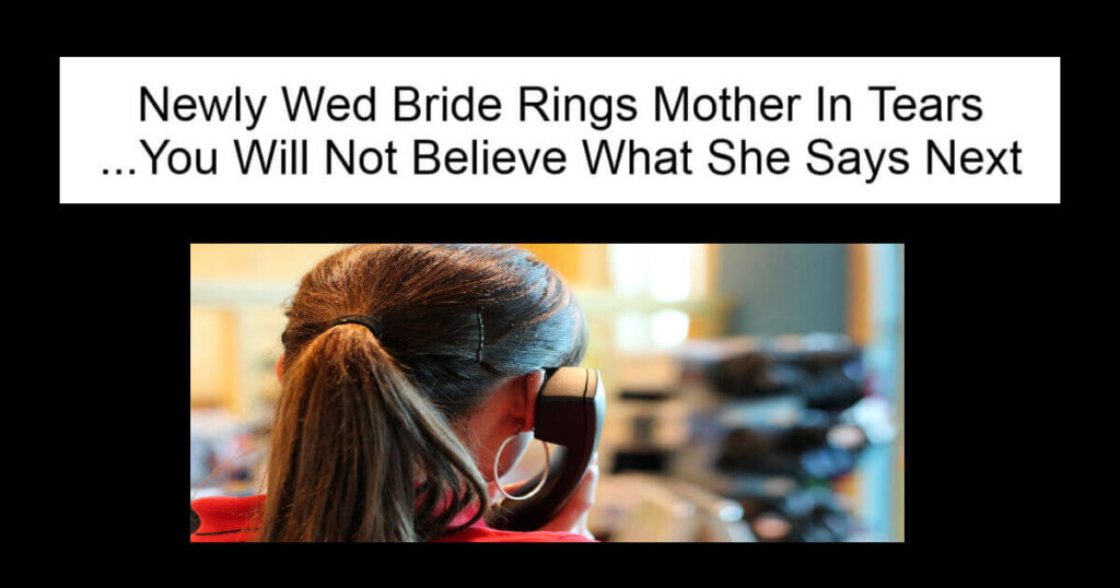 Newly Wed Bride Rings Mother In Tears