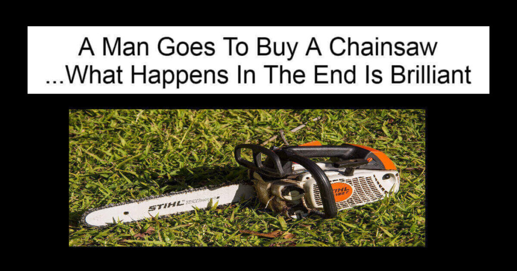 A Man Goes To Buy A Chainsaw