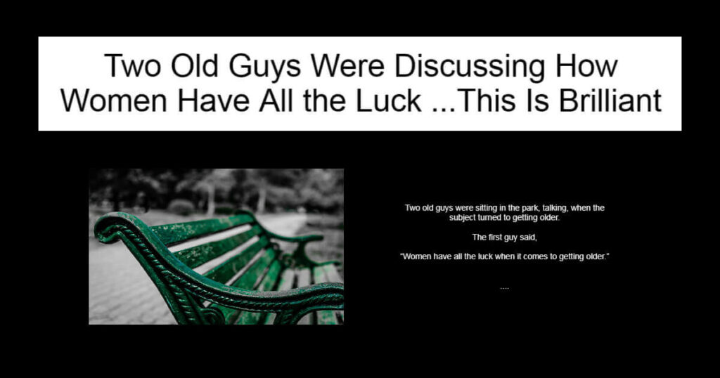 Two Old Guys Were Discussing How Women Have All the Luck