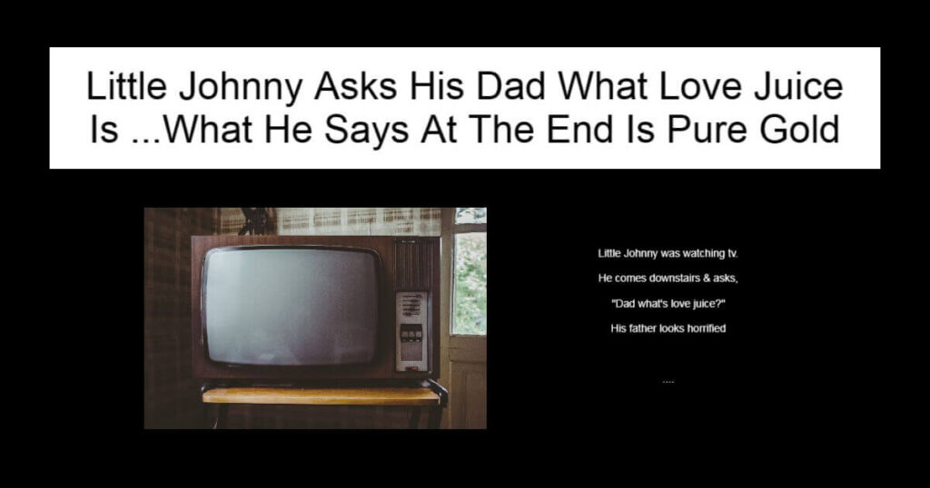 Little Johnny Asks His Dad What Love Juice Is
