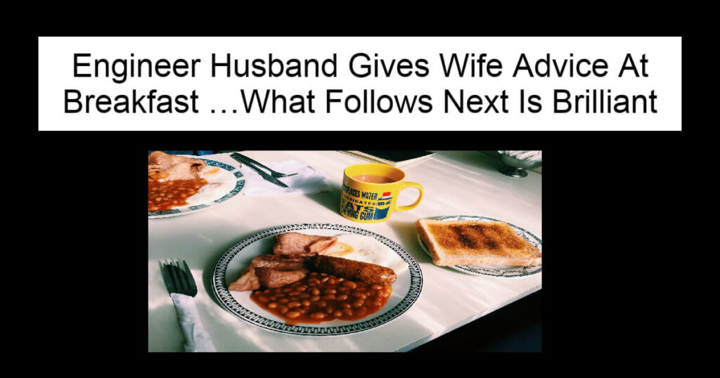 Engineer Husband Gives Wife Advice At Breakfast