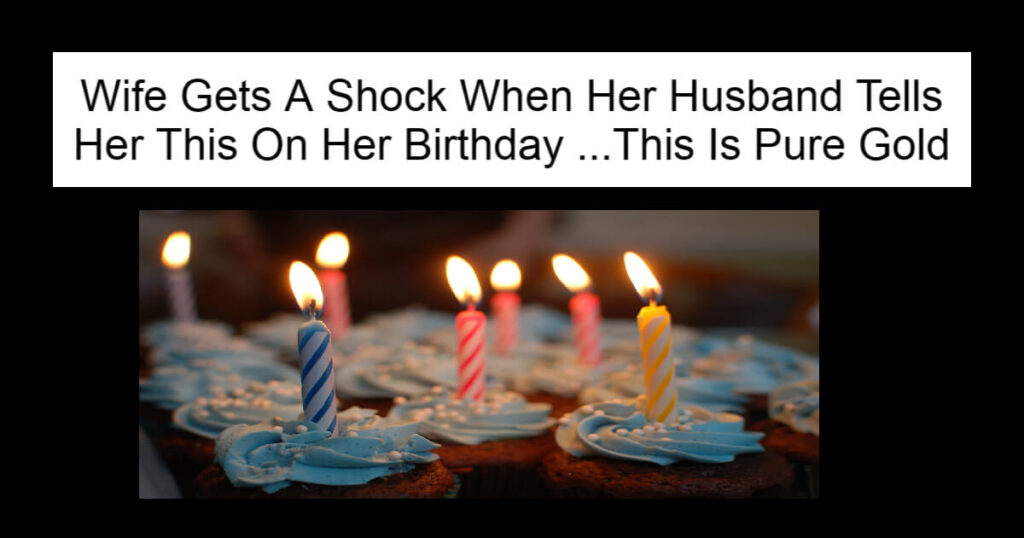 Wife Gets A Shock When Her Husband Tells Her This