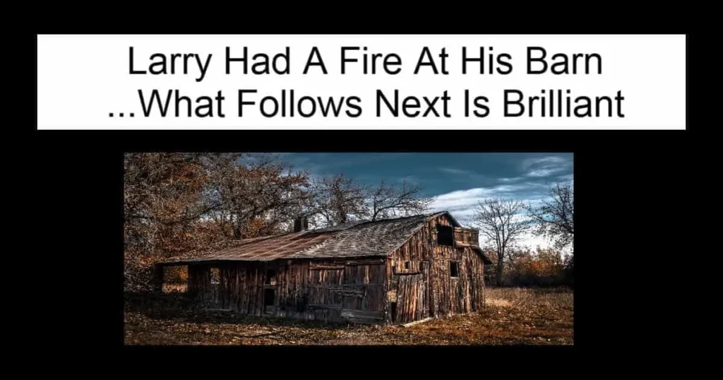 Larry Had A Fire At His Barn