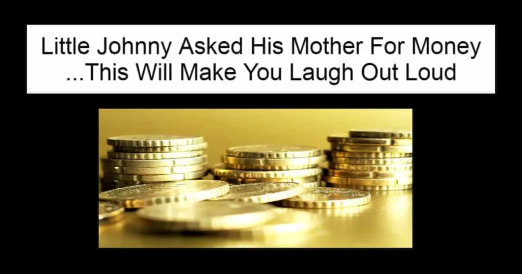 Little Johnny Asked His Mother For Money