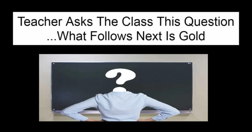 Teacher Asks The Class This Question