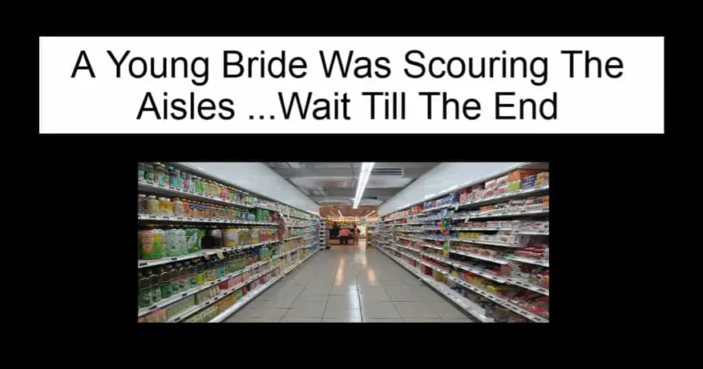 A Young Bride Was Scouring The Aisles