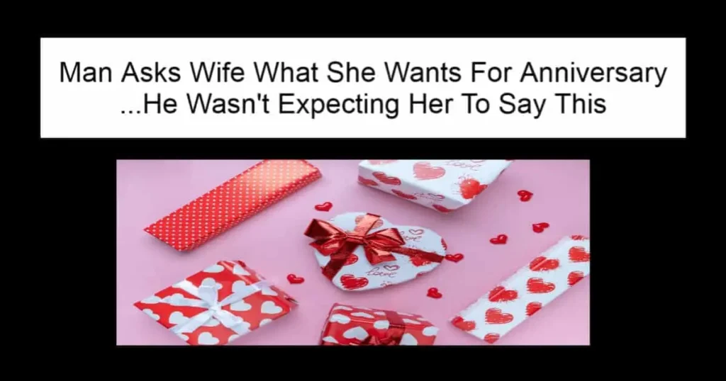 Man Asks Wife What She Wants For Anniversary