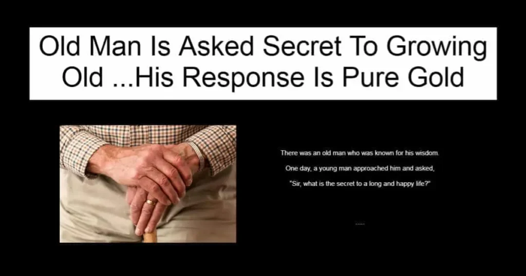 Old Man Is Asked Secret To Growing Old