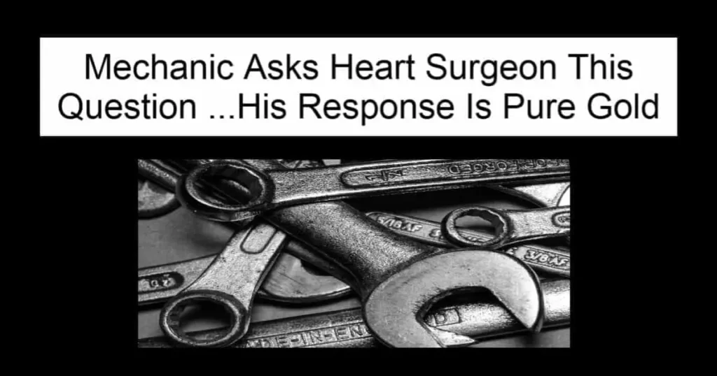 Mechanic Asks Heart Surgeon This Question