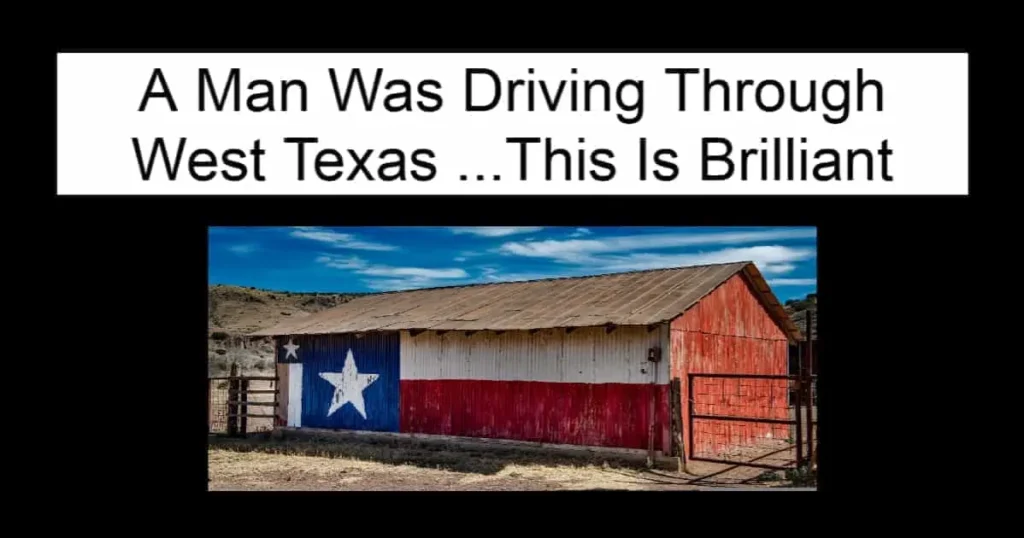A Man Was Driving Through West Texas