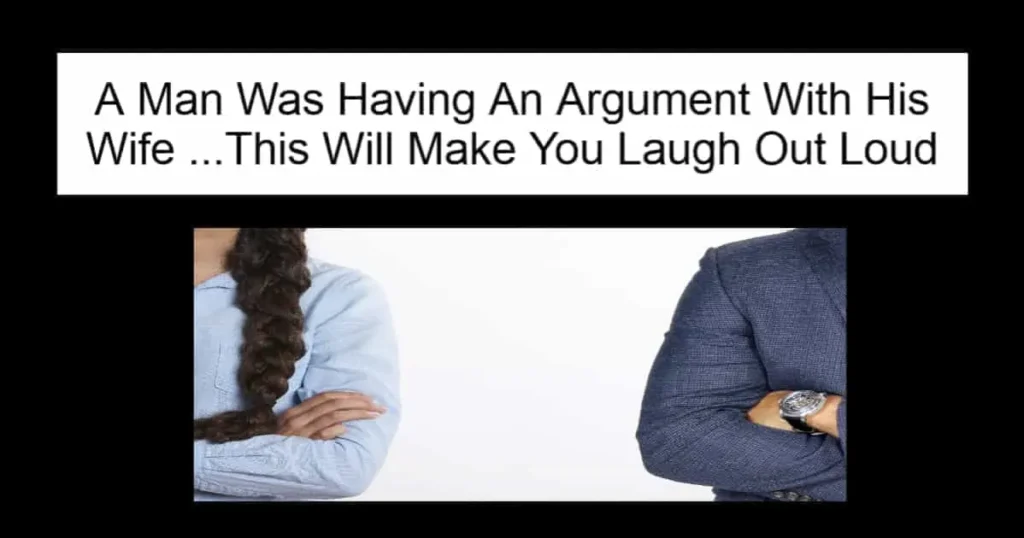 A Man Was Having An Argument With His Wife