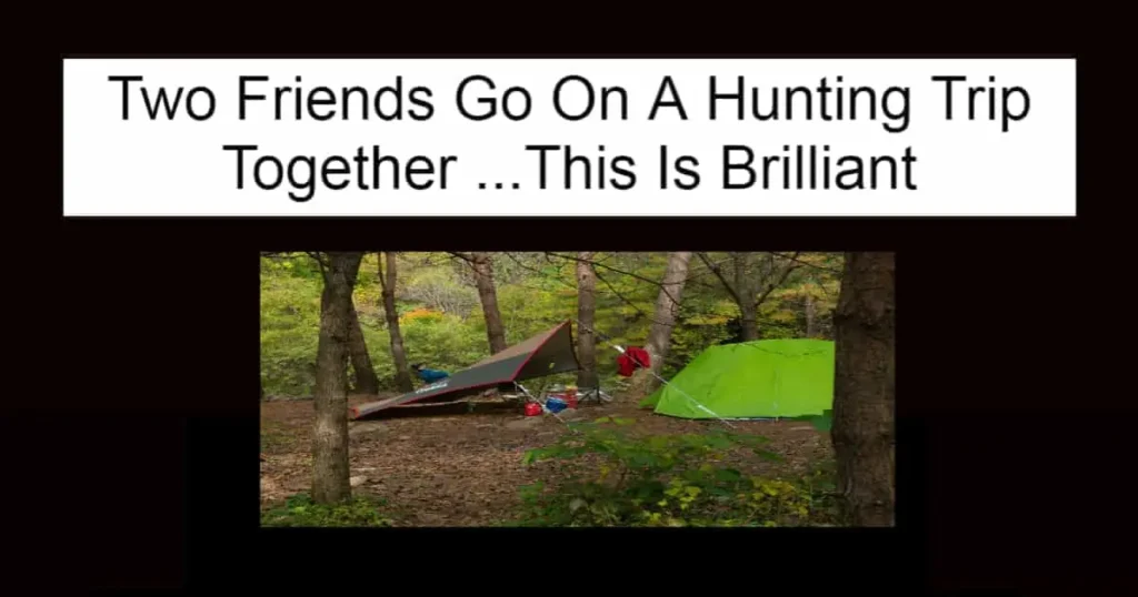 Two Friends Go On A Hunting Trip Together