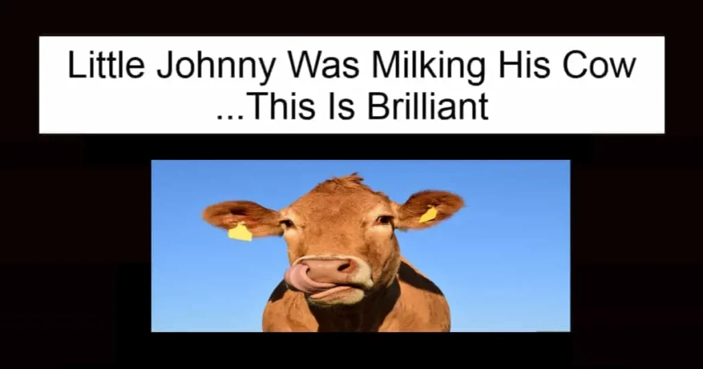 Little Johnny Was Milking His Cow