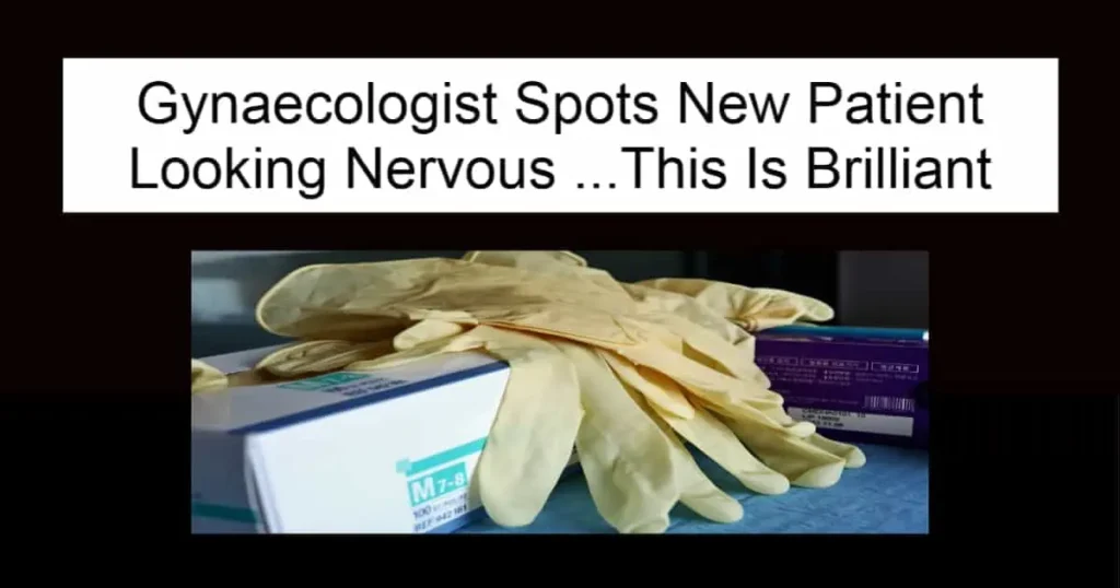 Gynaecologist Spots New Patient Looking Nervous