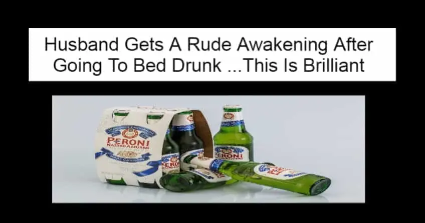 Husband Gets A Rude Awakening After Going To Bed Drunk