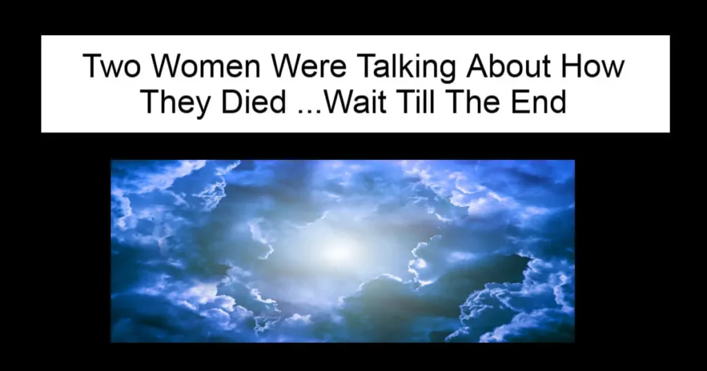 Two Women Were Talking About How They Died