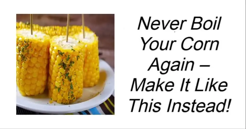 Never Boil Your Corn Again