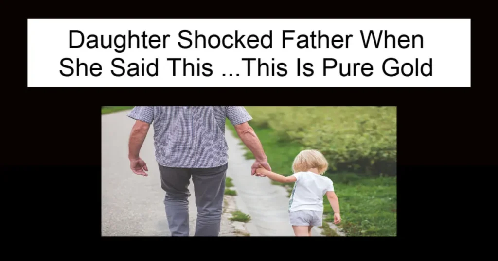 Daughter Shocked Father When She Said This