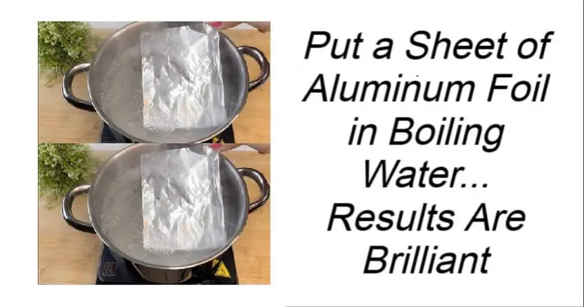 Put a Sheet of Aluminium Foil in Boiling Water