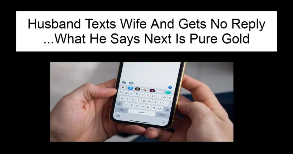 Husband Texts Wife And Gets No Reply