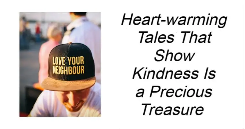 Heart-warming Tales That Show Kindness Is a Precious Treasure 