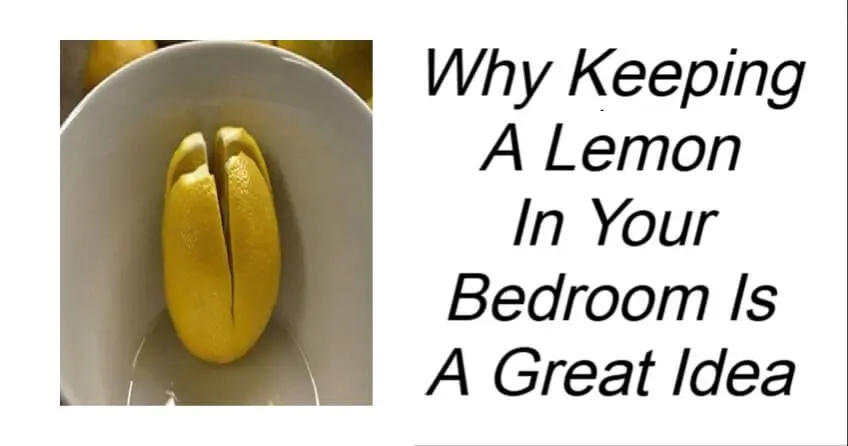 Why Keeping A Lemon In Your Bedroom Is A Great Idea