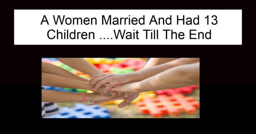 A Women Married And Had 13 Children